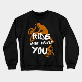 BMX Ride What Drives You Bike Cycling Bicycle Crewneck Sweatshirt